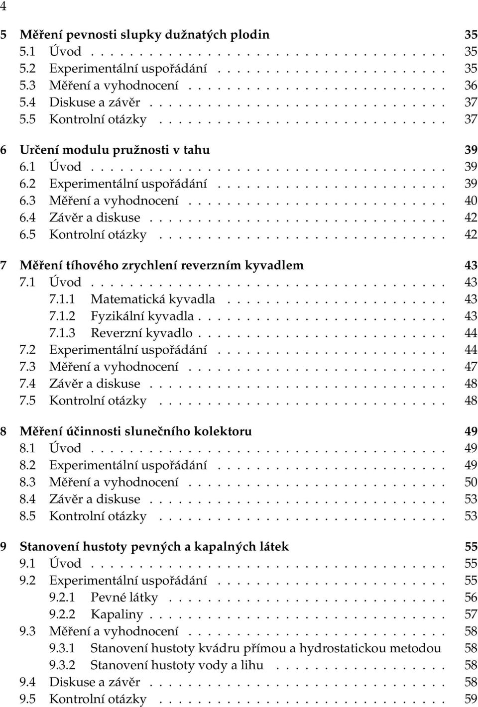 43 712 Fyzikální kyvadla 43 713 Reverzní kyvadlo 44 72 Experimentální uspořádání 44 73 Měření a vyhodnocení 47 74 Závěr a diskuse 48 75 Kontrolní otázky 48 8 Měření účinnosti slunečního kolektoru 49