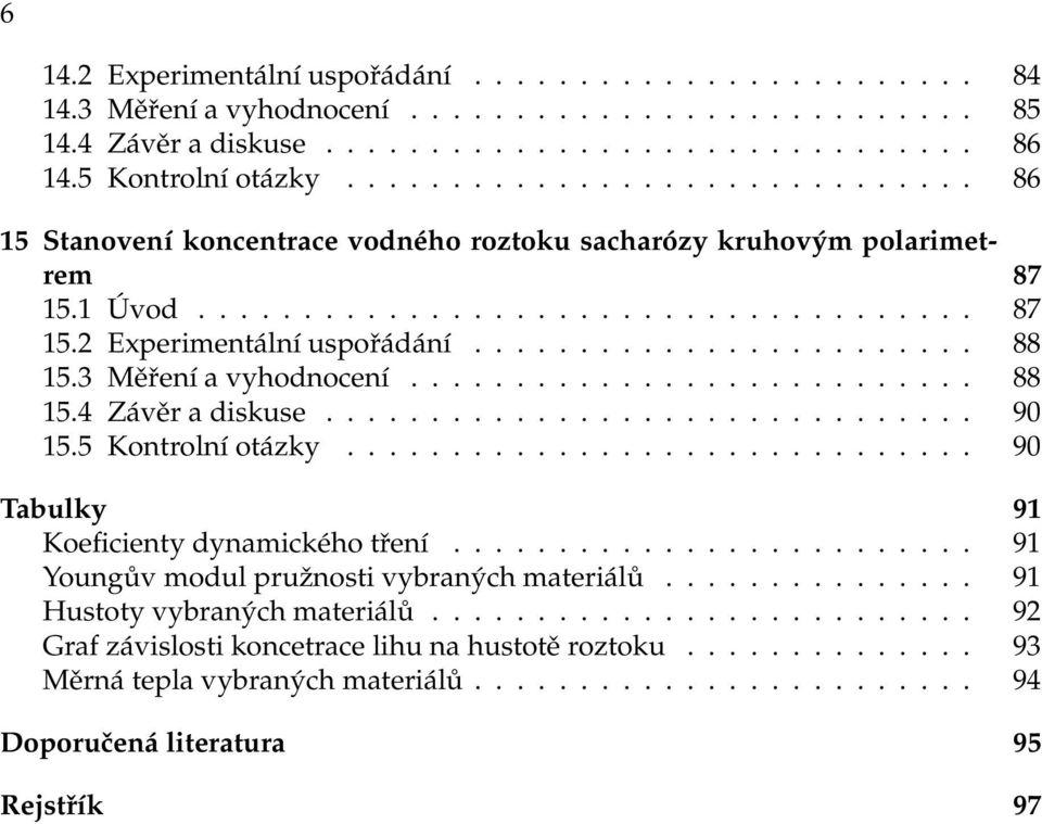 diskuse 90 155 Kontrolní otázky 90 Tabulky 91 Koeficienty dynamického tření 91 Youngův modul pružnosti vybraných materiálů 91 Hustoty