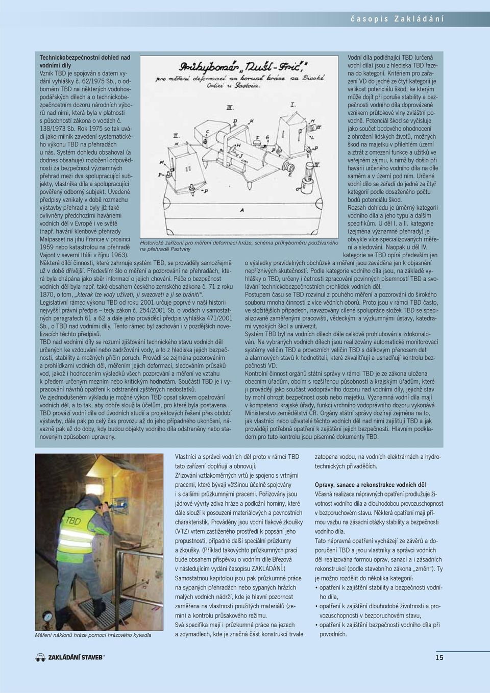 Rok 1975 se tak uvádí jako milník zavedení systematického výkonu TBD na přehradách u nás.