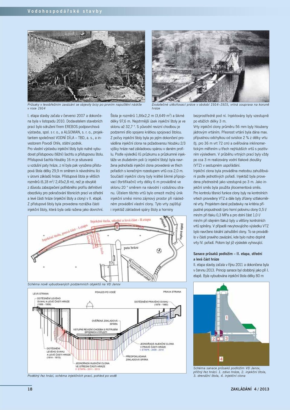 , a ALGOMAN, s. r. o., projektantem společnost VODNÍ DÍLA TBD, a. s., a investorem Povodí Ohře, státní podnik.