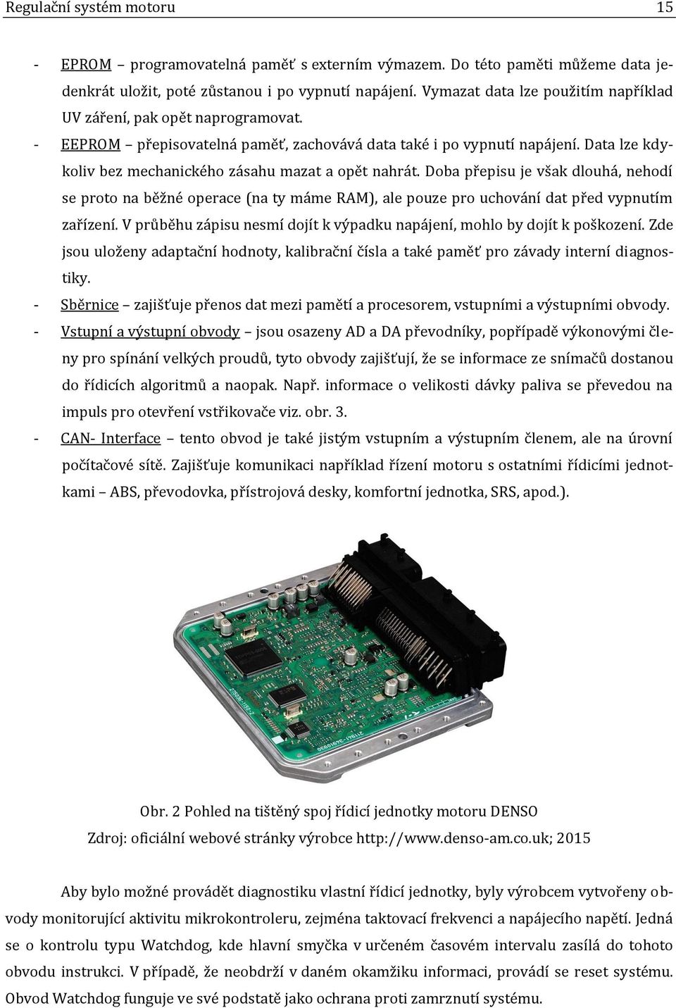 Data lze kdykoliv bez mechanického zásahu mazat a opět nahrát. Doba přepisu je však dlouhá, nehodí se proto na běžné operace (na ty máme RAM), ale pouze pro uchování dat před vypnutím zařízení.