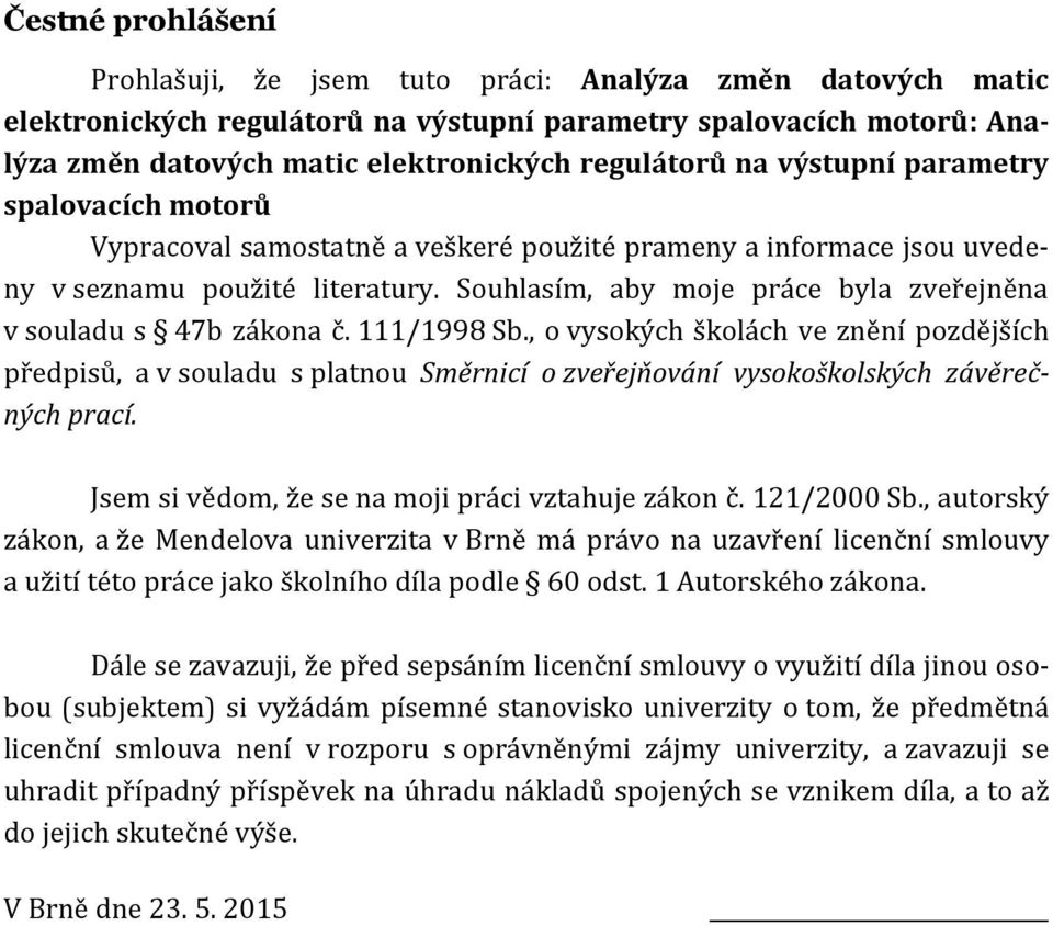 Souhlasím, aby moje práce byla zveřejněna v souladu s 47b zákona č. 111/1998 Sb.