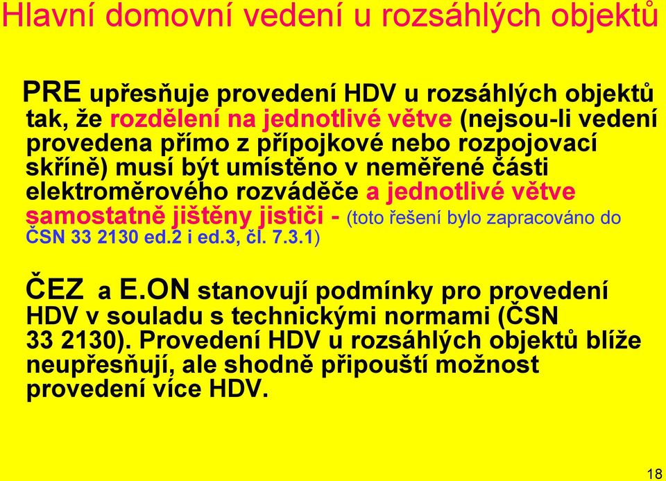 samostatně jištěny jističi - (toto řešení bylo zapracováno do ČSN 33 2130 ed.2 i ed.3, čl. 7.3.1) ČEZ a E.