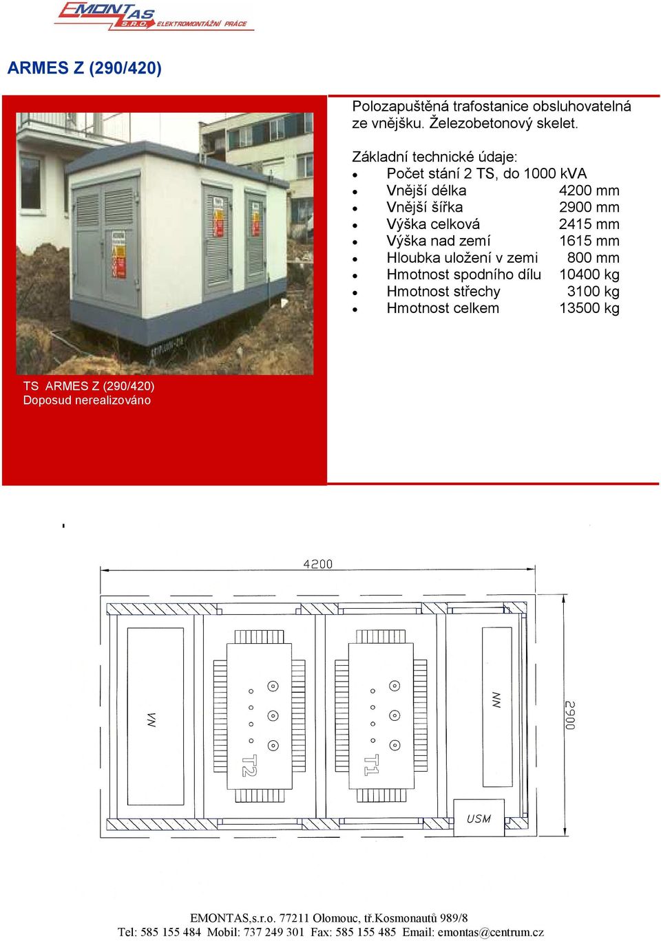 Výška celková 2415 mm Výška nad zemí 1615 mm Hloubka uložení v zemi 800 mm Hmotnost spodního dílu