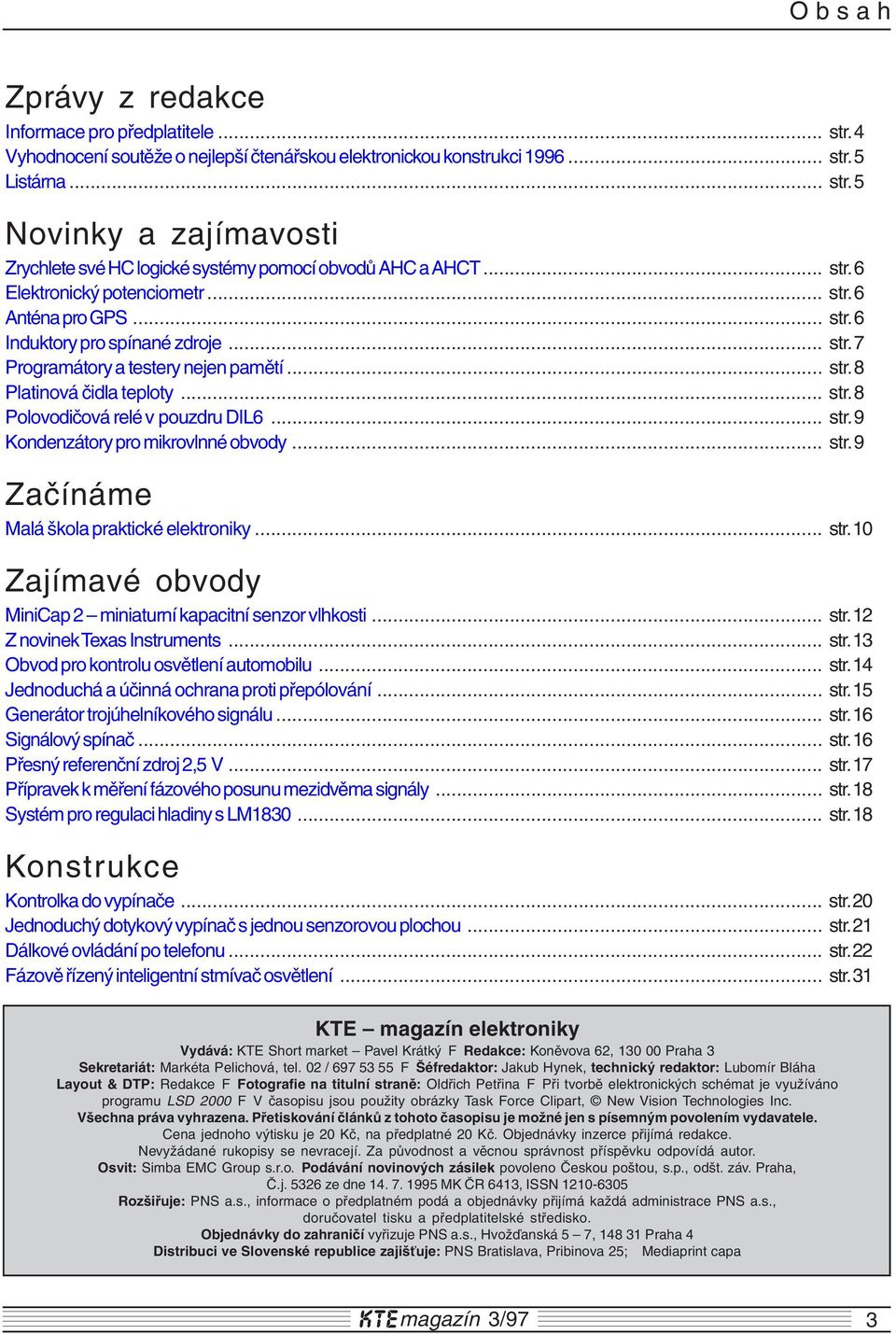 .. str. 9 Kondenzátory pro mikrovlnné obvody... str. 9 Začínáme Malá škola praktické elektroniky... str. 10 Zajímavé obvody MiniCap 2 miniaturní kapacitní senzor vlhkosti... str. 12 Z novinek Texas Instruments.