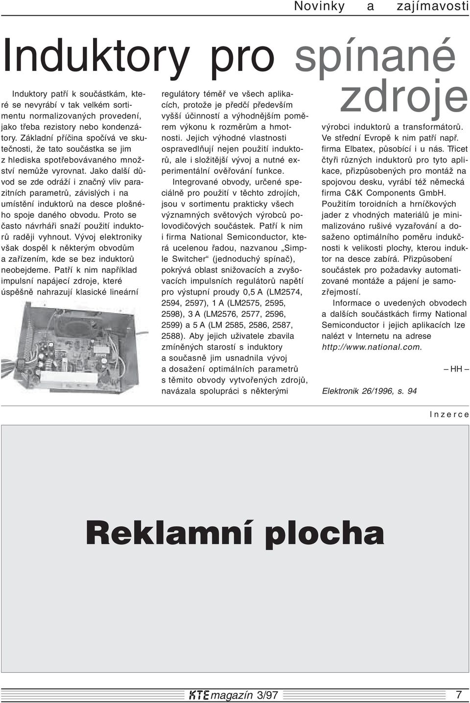 Jako další důvod se zde odráží i značný vliv parazitních parametrů, závislých i na umístění induktorů na desce plošného spoje daného obvodu.