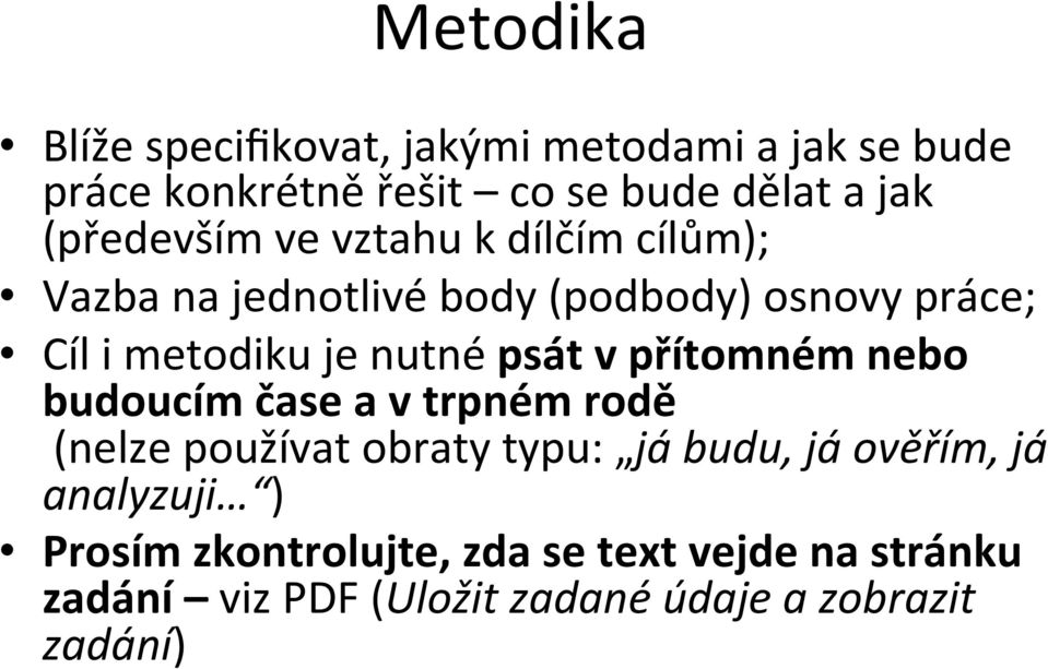 nutné psát v přítomném nebo budoucím čase a v trpném rodě (nelze používat obraty typu: já budu, já ověřím,