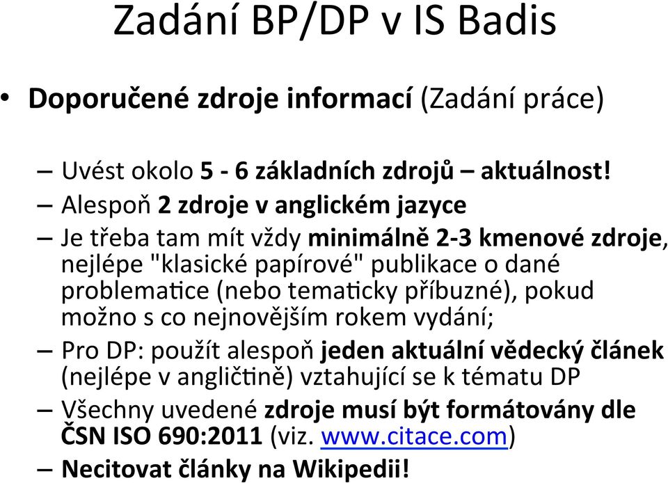 problemagce (nebo temagcky příbuzné), pokud možno s co nejnovějším rokem vydání; Pro DP: použít alespoň jeden aktuální vědecký článek