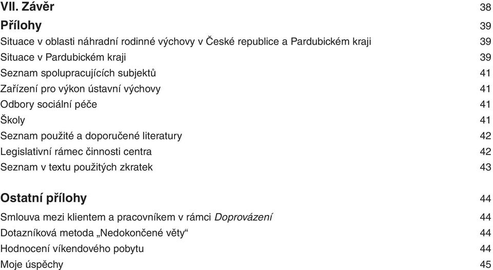 a doporučené literatury 42 Legislativní rámec činnosti centra 42 Seznam v textu použitých zkratek 43 Ostatní přílohy 44 Smlouva