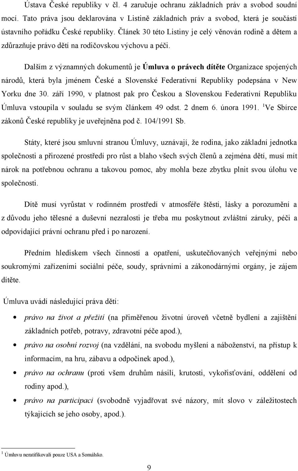 Článek 30 této Listiny je celý věnován rodině a dětem a zdůrazňuje právo dětí na rodičovskou výchovu a péči.