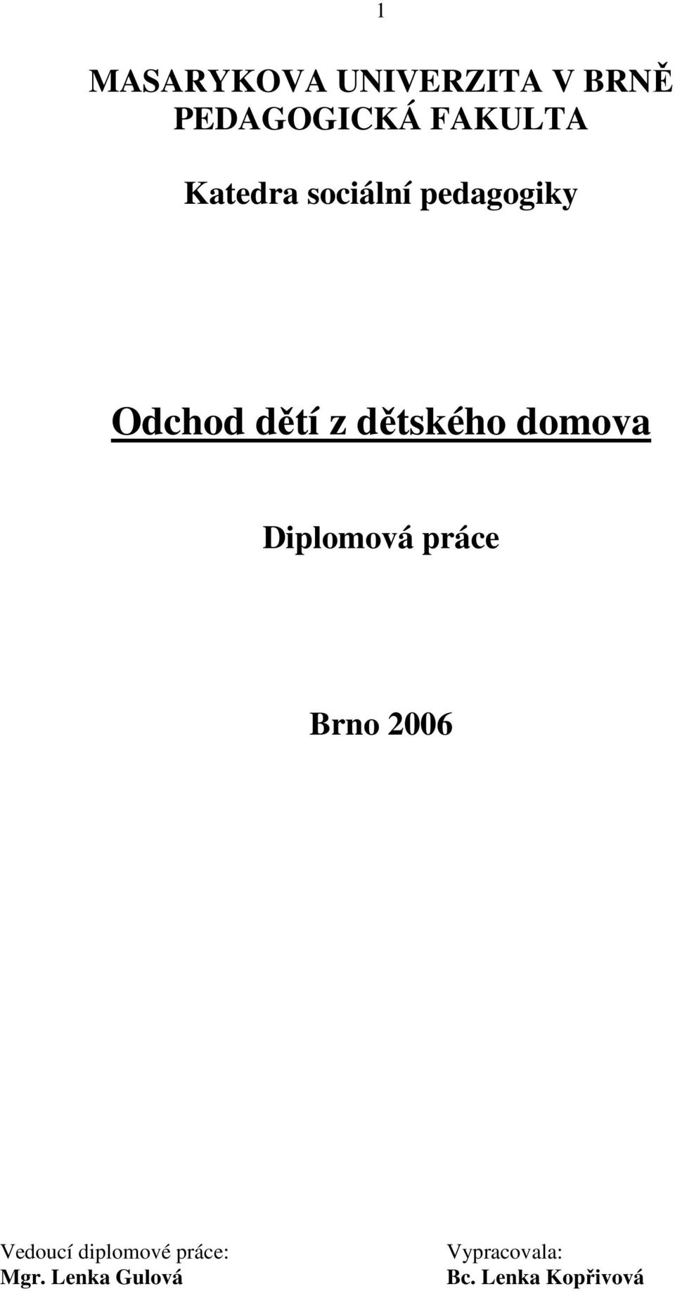 domova Diplomová práce Brno 2006 Vedoucí diplomové