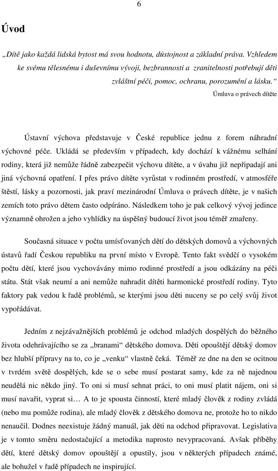 Úmluva o právech dítěte Ústavní výchova představuje v České republice jednu z forem náhradní výchovné péče.