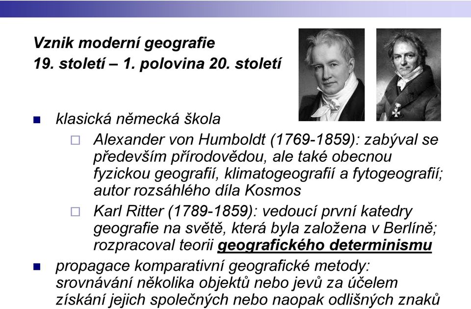 geografií, klimatogeografií a fytogeografií; autor rozsáhlého díla Kosmos Karl Ritter (1789-1859): vedoucí první katedry geografie na