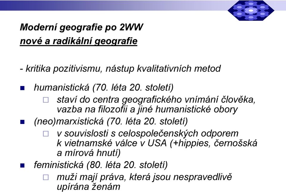 století) staví do centra geografického vnímání člověka, vazba na filozofii a jiné humanistické obory