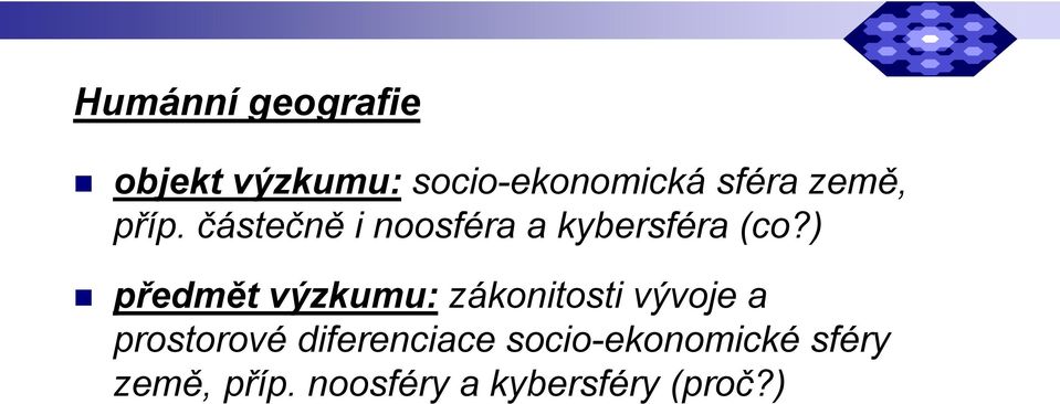 ) předmět výzkumu: zákonitosti vývoje a prostorové