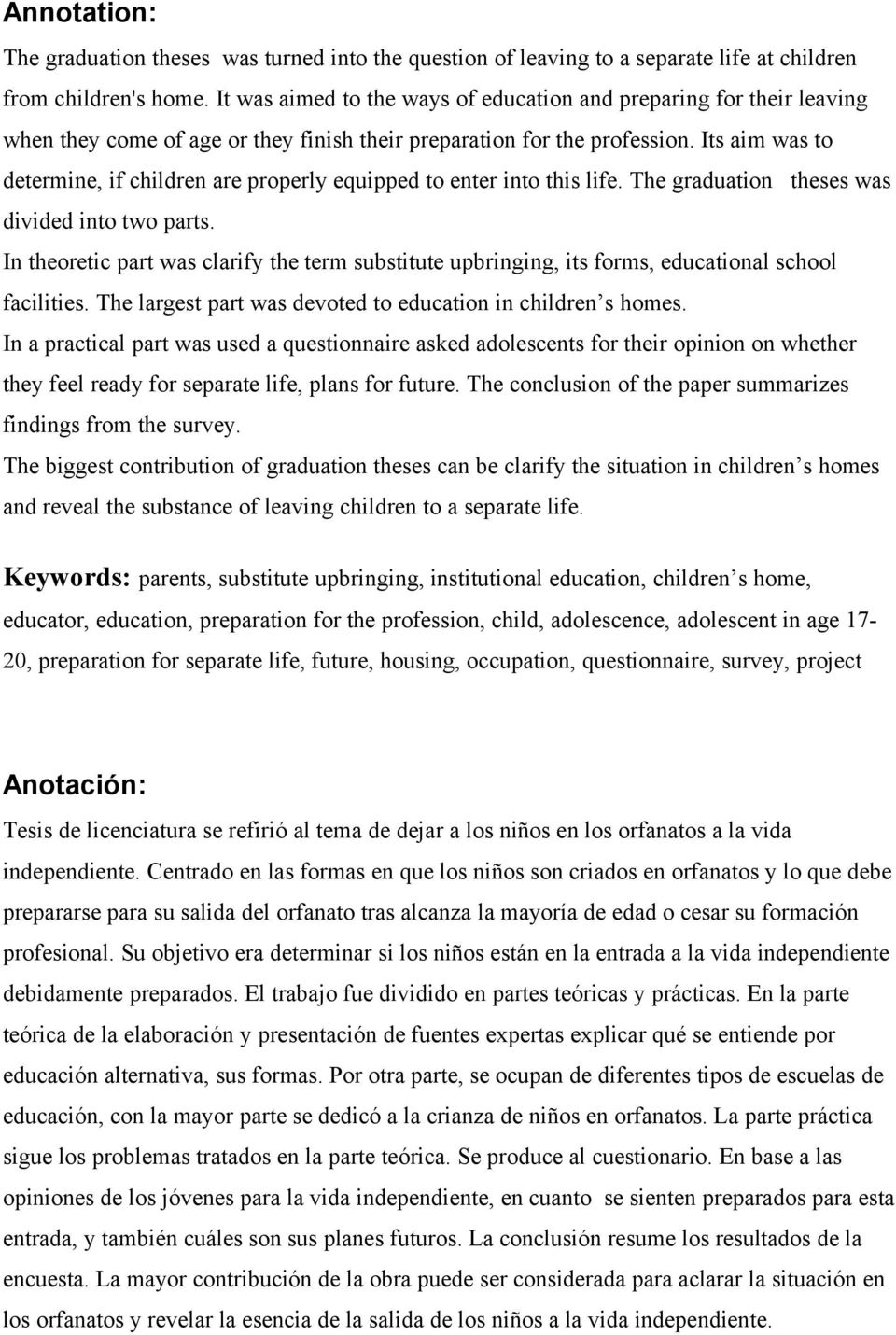 Its aim was to determine, if children are properly equipped to enter into this life. The graduation theses was divided into two parts.