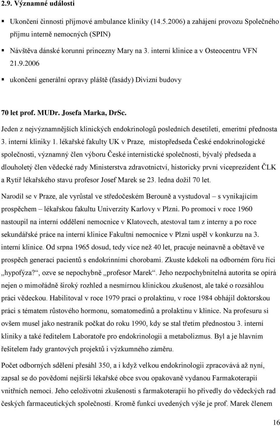 Jeden z nejvýznamnějších klinických endokrinologů posledních desetiletí, emeritní přednosta 3. interní kliniky 1.