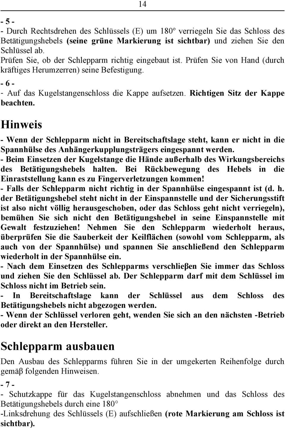 Richtigen Sitz der Kappe beachten. Hinweis - Wenn der Schlepparm nicht in Bereitschaftslage steht, kann er nicht in die Spannhülse des Anhängerkupplungsträgers eingespannt werden.