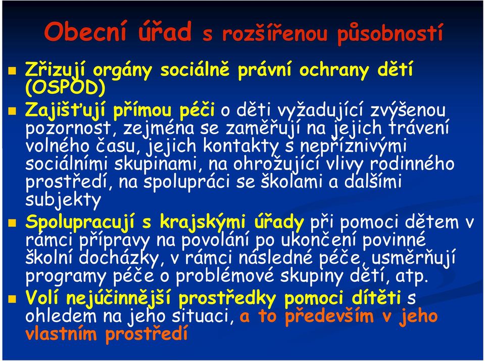 a dalšími subjekty Spolupracují s krajskými úřady při pomoci dětem v rámci přípravy na povolání po ukončení povinné školní docházky, v rámci následné péče,