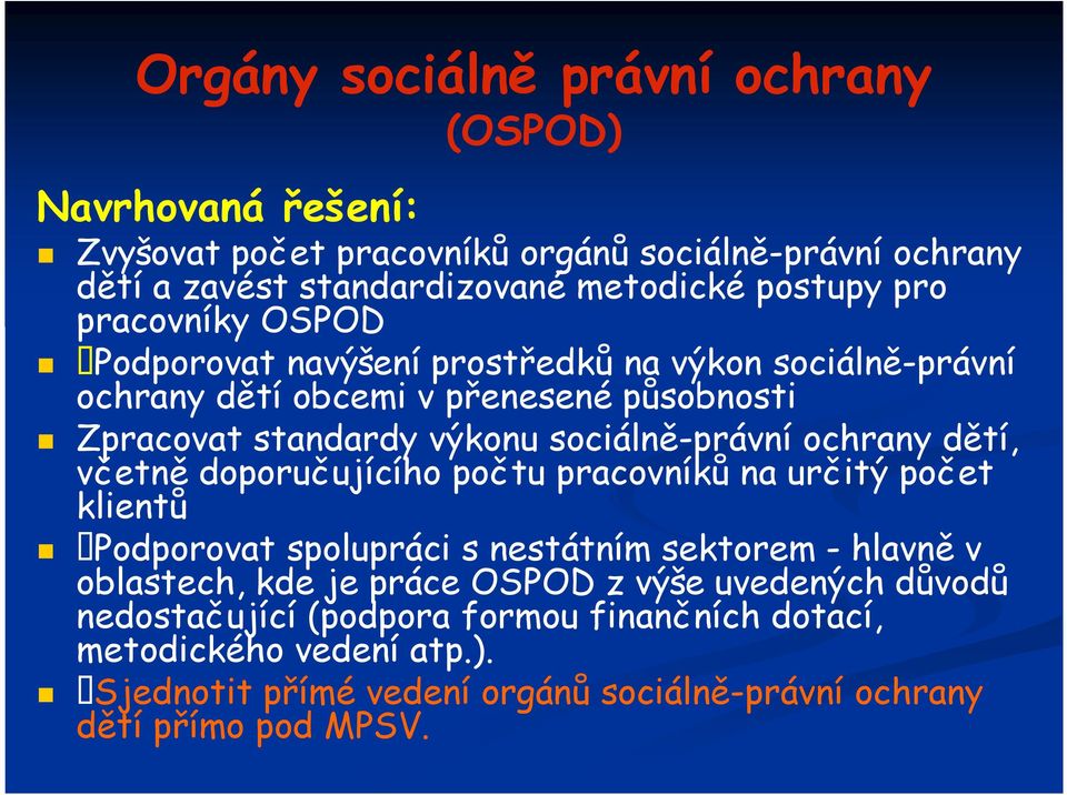 ochrany dětí, včetně doporučujícího počtu pracovníků na určitý počet klientů Podporovat spolupráci s nestátním sektorem - hlavně v oblastech, kde je práce OSPOD z