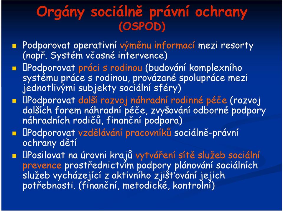 Podporovat další rozvoj náhradní rodinné péče (rozvoj dalších forem náhradní péče, zvyšování odborné podpory náhradních rodičů, finanční podpora) Podporovat vzdělávání