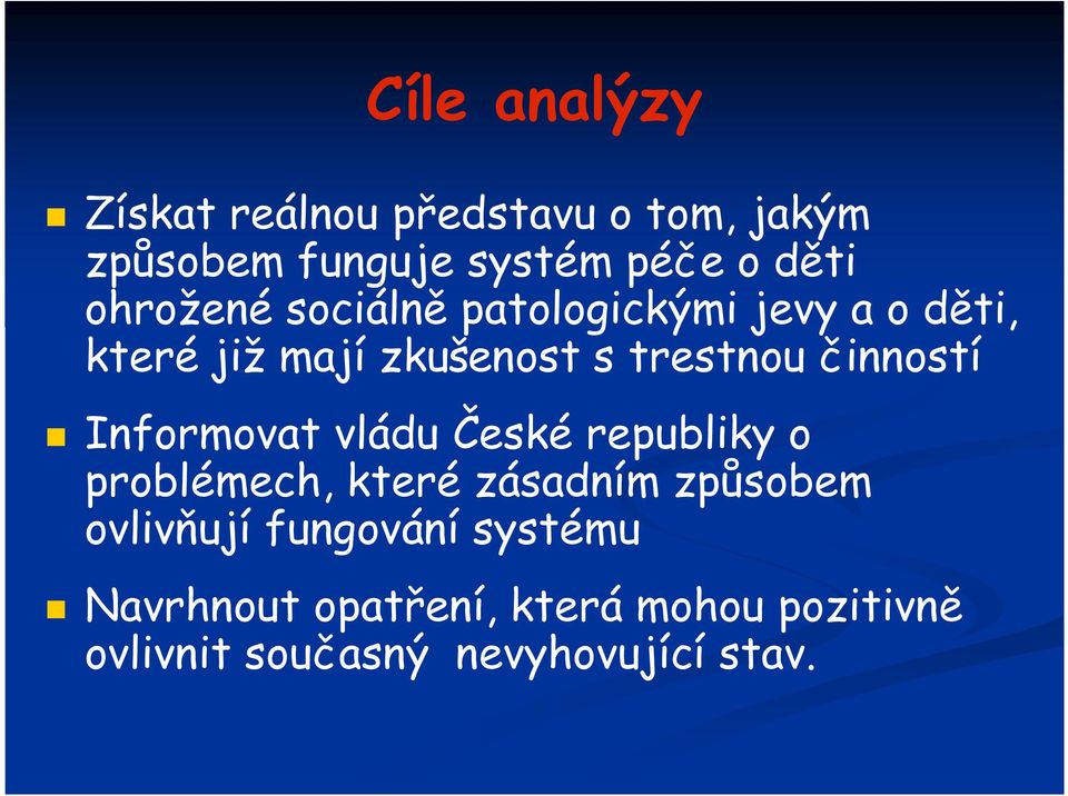 činností Informovat vládu České republiky o problémech, které zásadním způsobem