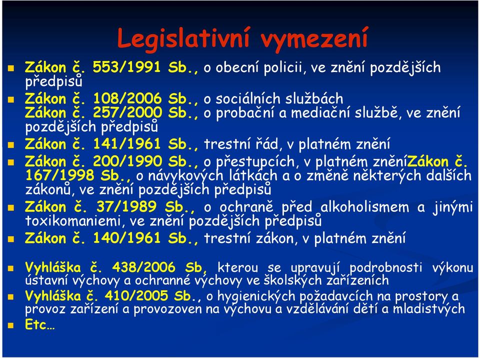 , o návykových látkách a o změně některých dalších zákonů, ve znění pozdějších předpisů Zákon č. 37/1989 Sb., o ochraně před alkoholismem a jinými toxikomaniemi, ve znění pozdějších předpisů Zákon č.