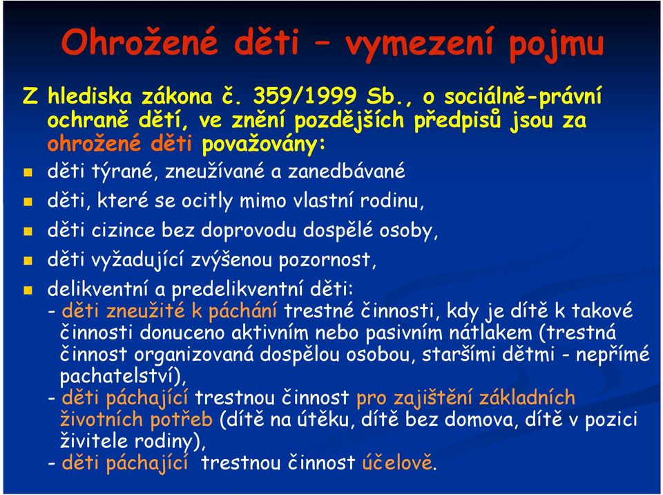 cizince bez doprovodu dospělé osoby, děti vyžadující zvýšenou pozornost, delikventní a predelikventní děti: - děti zneužité k páchání trestné činnosti, kdy je dítě k takové činnosti