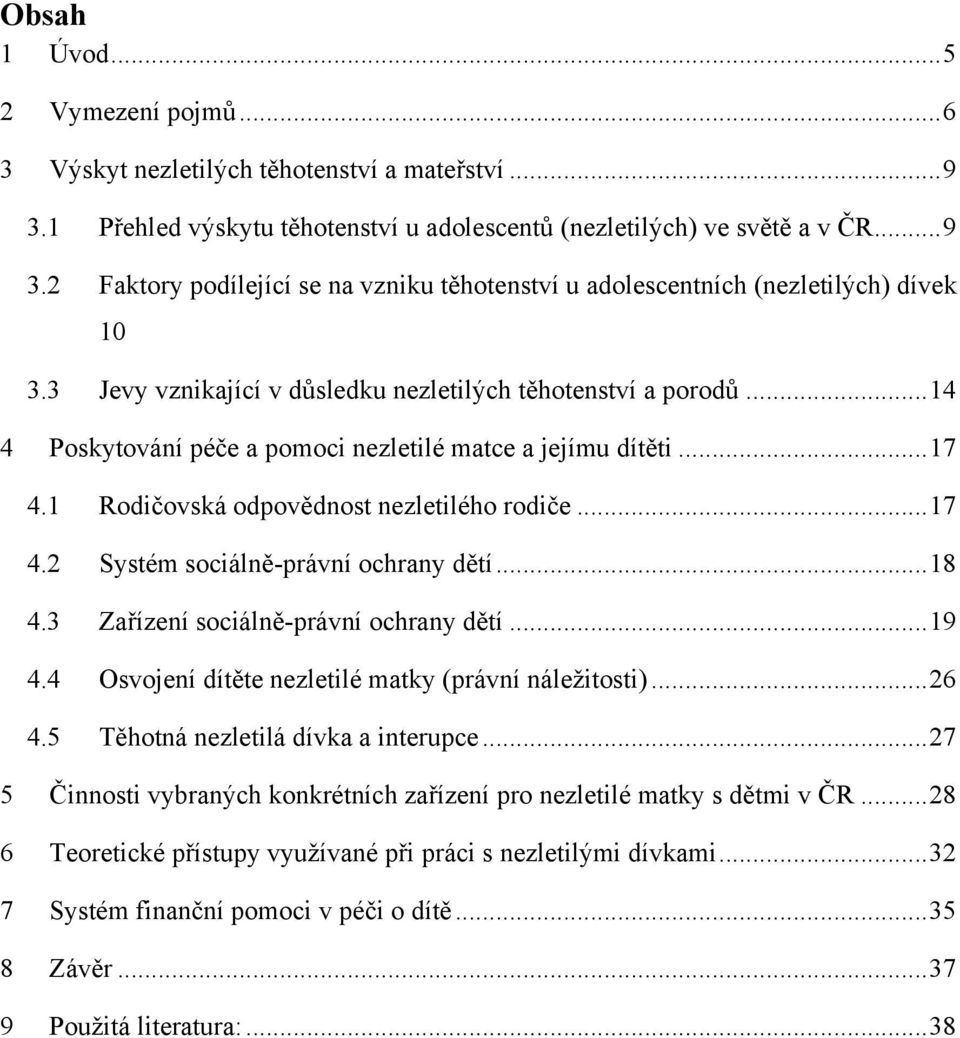 .. 18 4.3 Zařízení sociálně-právní ochrany dětí... 19 4.4 Osvojení dítěte nezletilé matky (právní náleţitosti)... 26 4.5 Těhotná nezletilá dívka a interupce.