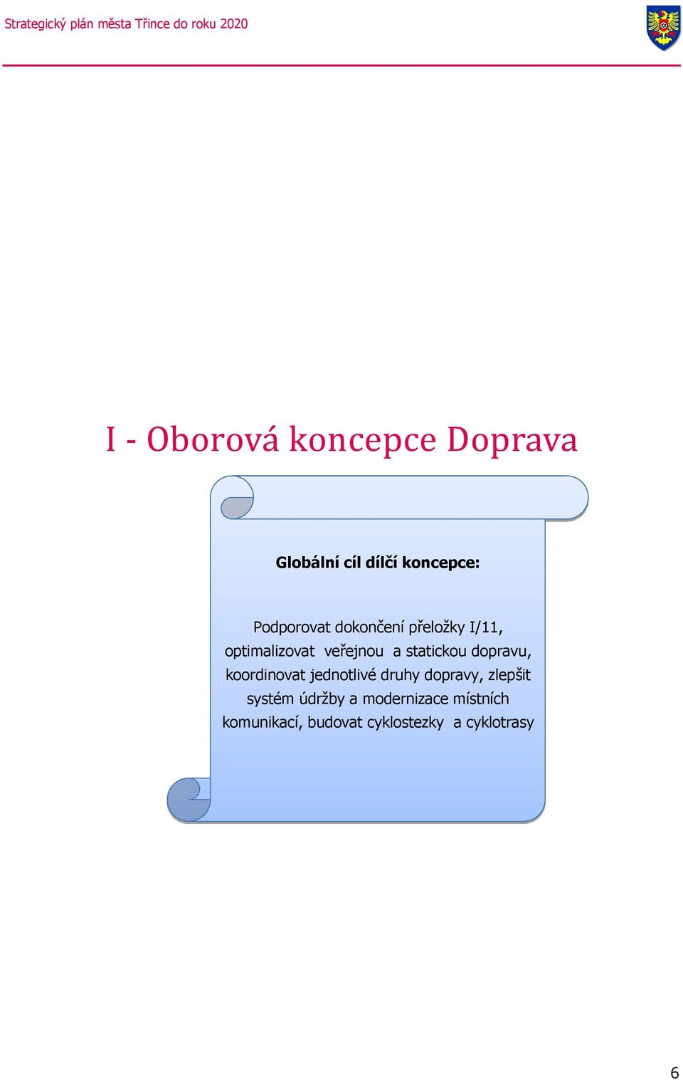 sttickou doprvu, koordinovt jednotlivé druhy doprvy, zlepšit