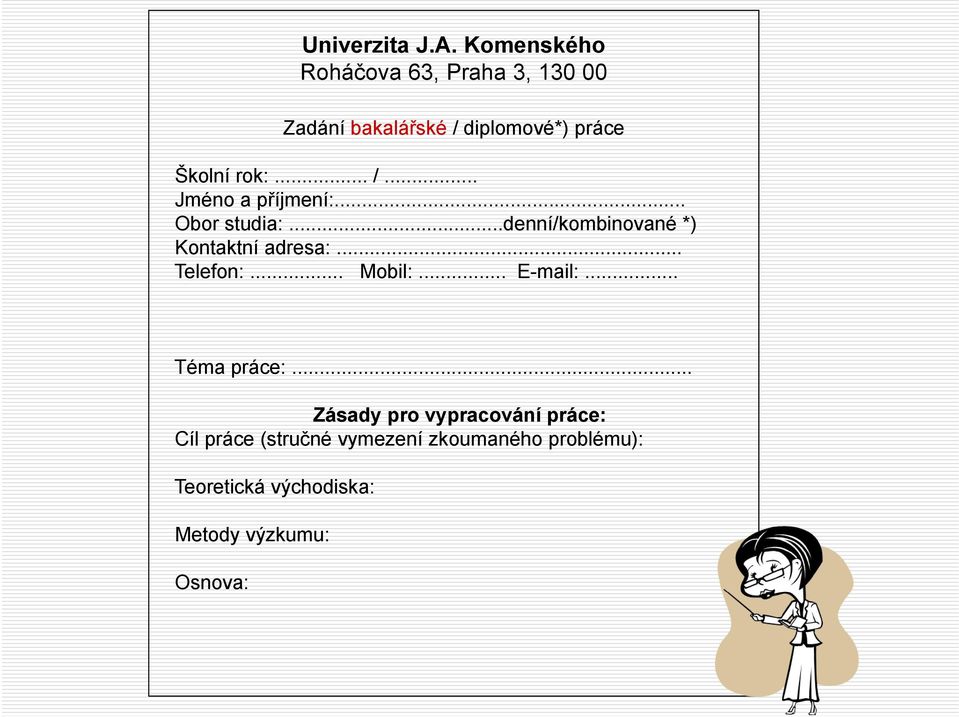 .. /... Jméno a příjmení:... Obor studia:...denní/kombinované *) Kontaktní adresa:.