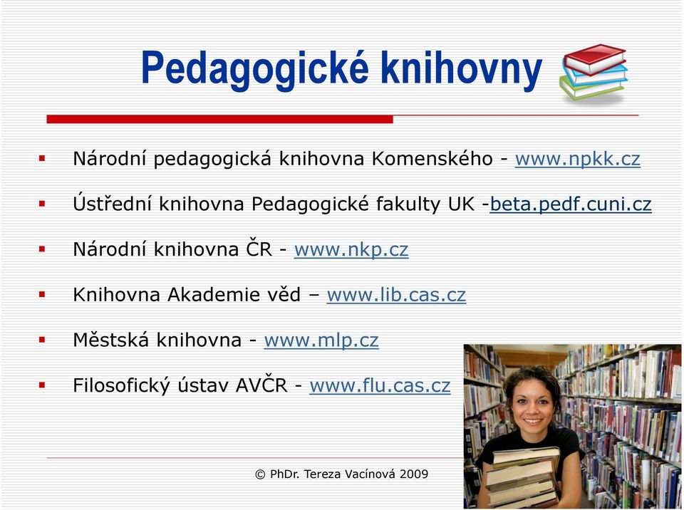 cz Národní knihovna ČR - www.nkp.cz Knihovna Akademie věd www.lib.cas.