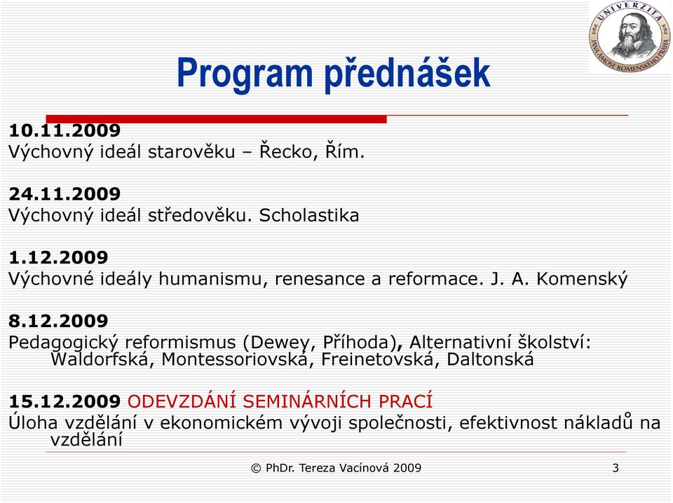 2009 Výchovné ideály humanismu, renesance a reformace. J. A. Komenský 8.12.