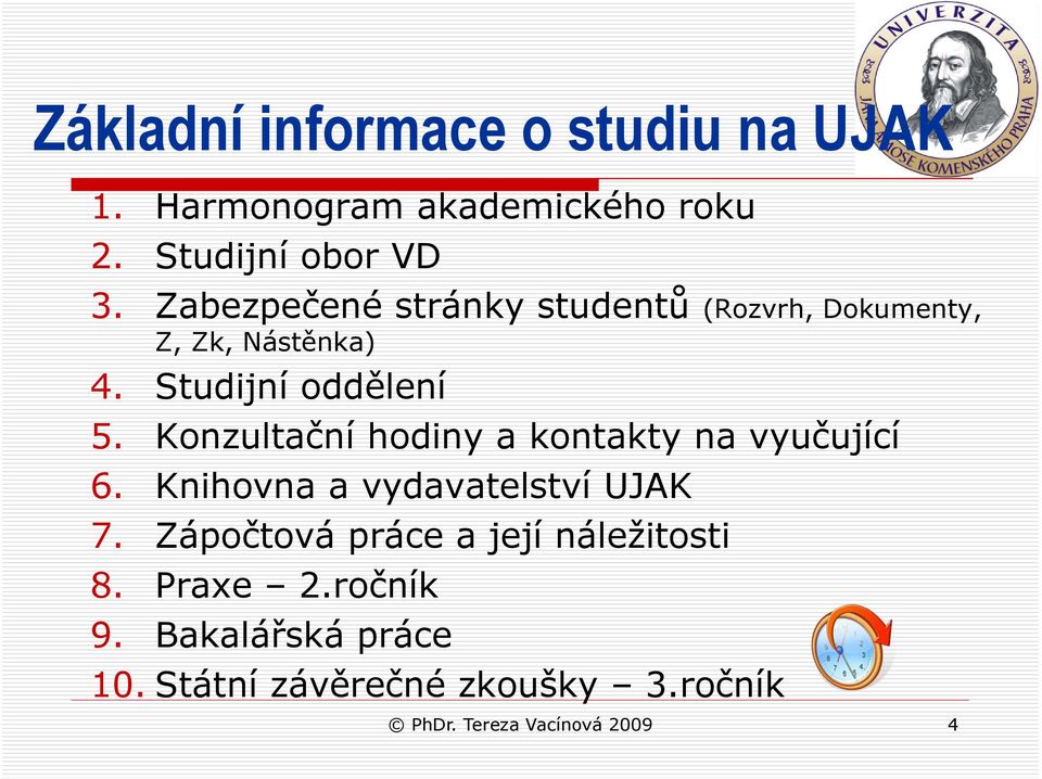 Konzultační hodiny a kontakty na vyučující 6. Knihovna a vydavatelství UJAK 7.