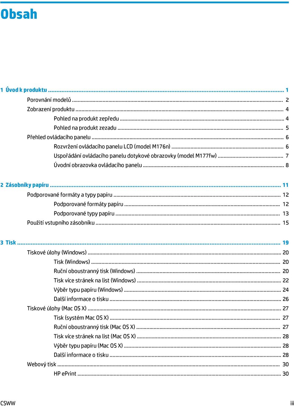 .. 11 Podporované formáty a typy papíru... 12 Podporované formáty papíru... 12 Podporované typy papíru... 13 Použití vstupního zásobníku... 15 3 Tisk... 19 Tiskové úlohy (Windows)... 20 Tisk (Windows).