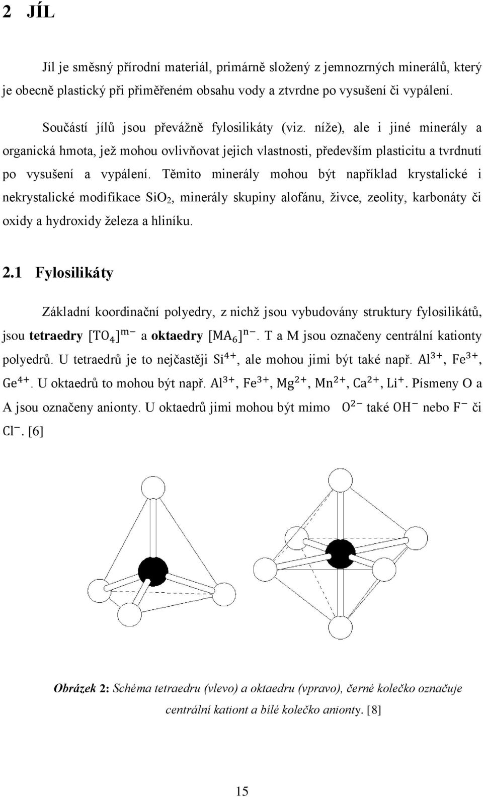 Těmito minerály mohou být například krystalické i nekrystalické modifikace SiO 2,