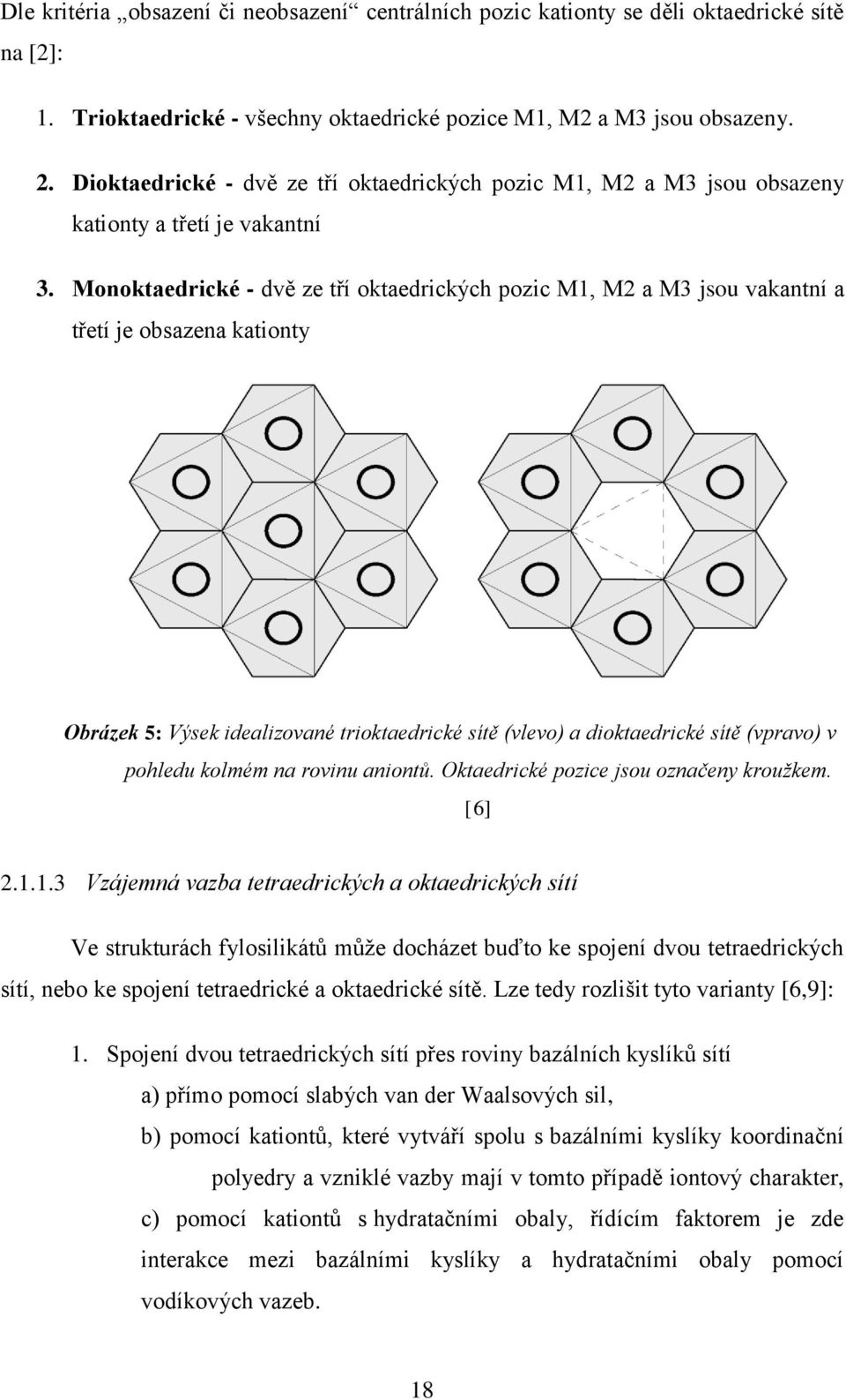 Monoktaedrické - dvě ze tří oktaedrických pozic M1, M2 a M3 jsou vakantní a třetí je obsazena kationty Obrázek 5: Výsek idealizované trioktaedrické sítě (vlevo) a dioktaedrické sítě (vpravo) v