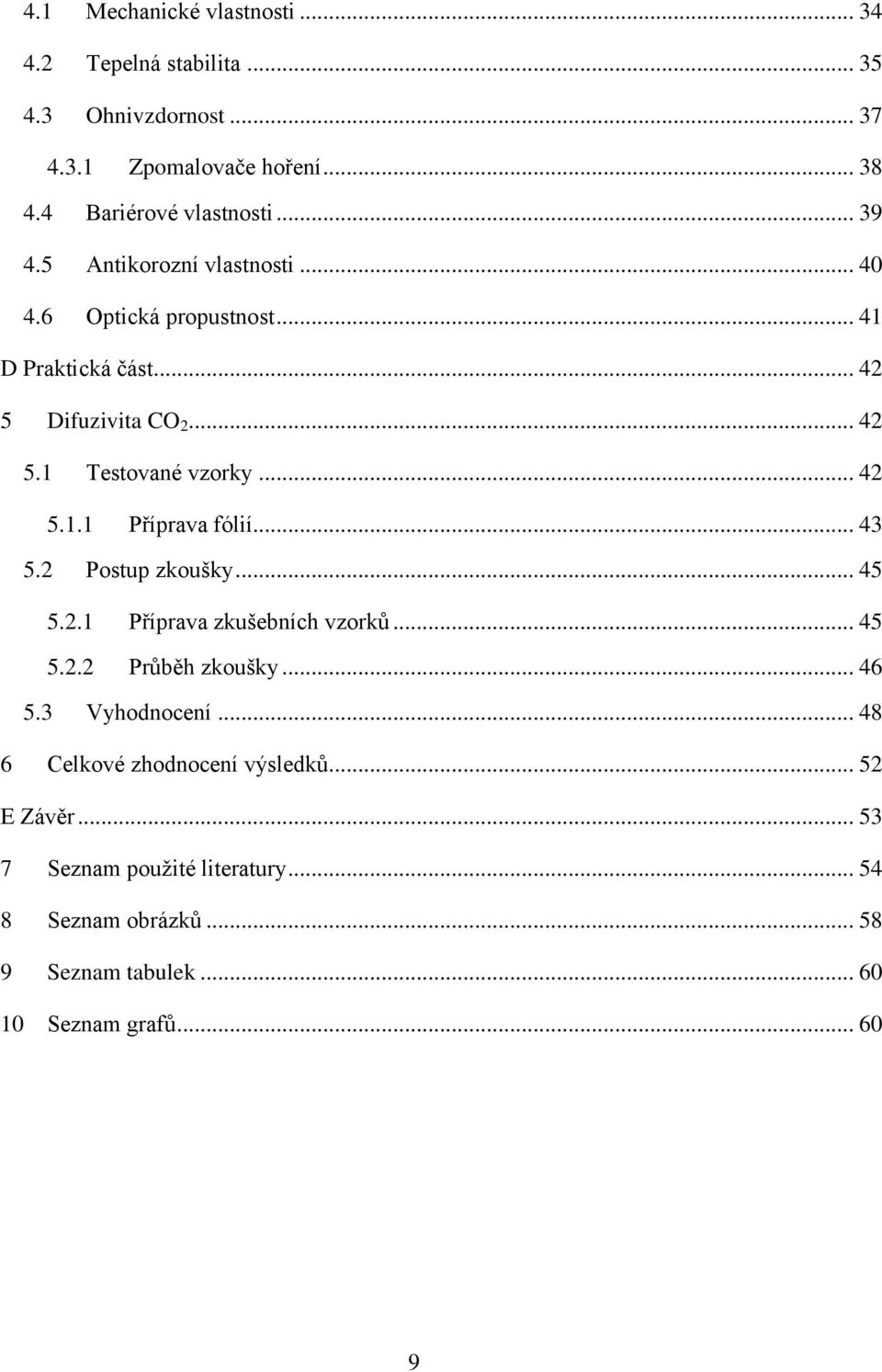 .. 43 5.2 Postup zkoušky... 45 5.2.1 Příprava zkušebních vzorků... 45 5.2.2 Průběh zkoušky... 46 5.3 Vyhodnocení.