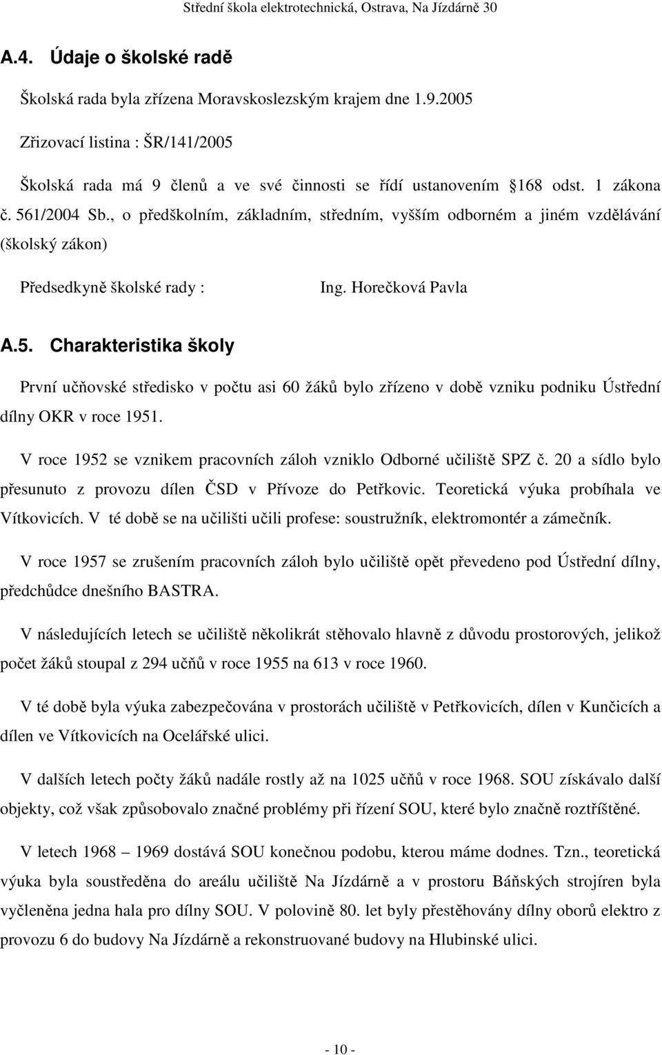 V roce 1952 se vznikem pracovních záloh vzniklo Odborné učiliště SPZ č. 20 a sídlo bylo přesunuto z provozu dílen ČSD v Přívoze do Petřkovic. Teoretická výuka probíhala ve Vítkovicích.