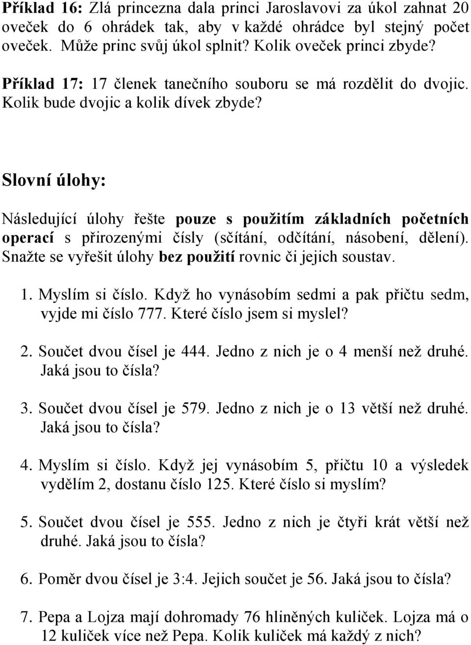 Slovní úlohy: Následující úlohy řešte pouze s použitím základních početních operací s přirozenými čísly (sčítání, odčítání, násobení, dělení).