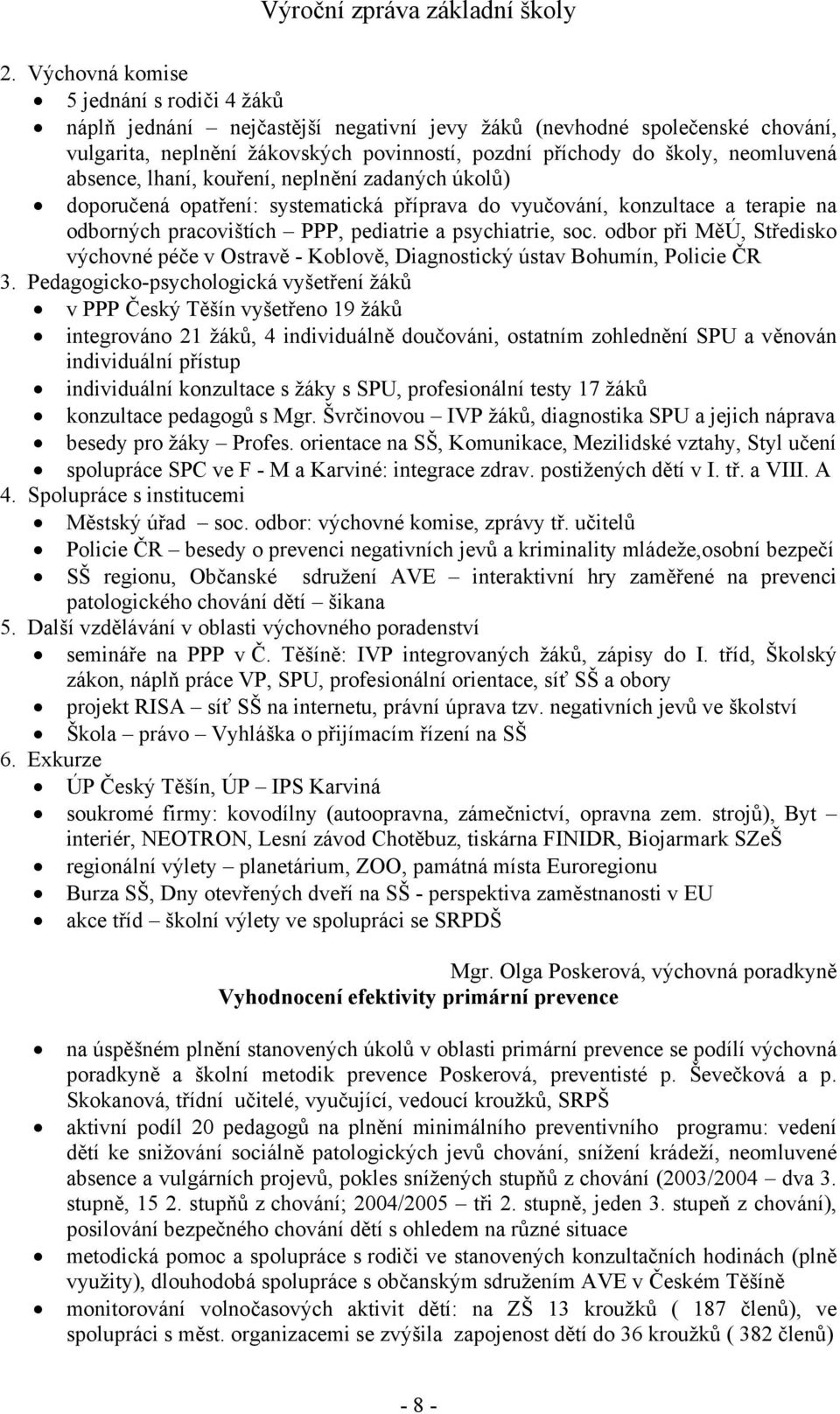 odbor při MěÚ, Středisko výchovné péče v Ostravě - Koblově, Diagnostický ústav Bohumín, Policie ČR 3.