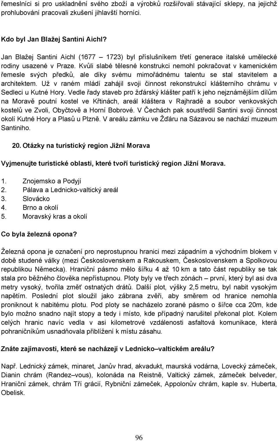 Kvůli slabé tělesné konstrukci nemohl pokračovat v kamenickém řemesle svých předků, ale díky svému mimořádnému talentu se stal stavitelem a architektem.