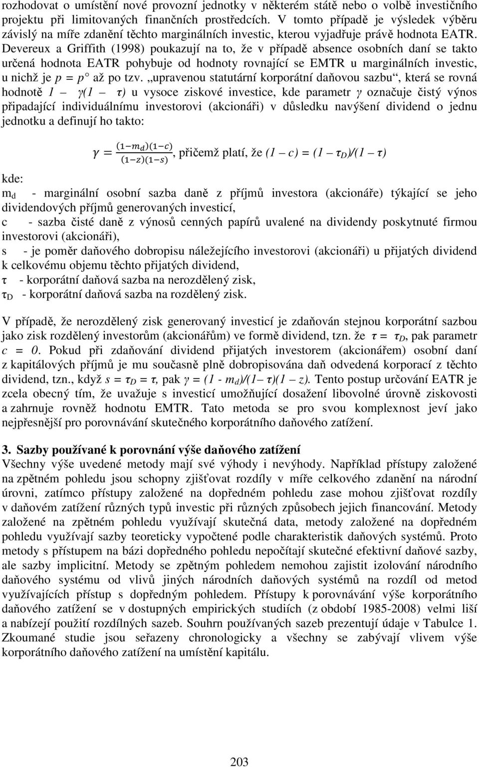 Devereux a Griffith (1998) poukazují na to, že v případě absence osobních daní se takto určená hodnota EATR pohybuje od hodnoty rovnající se EMTR u marginálních investic, u nichž je p = p až po tzv.