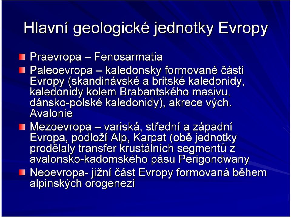 Avalonie Mezoevropa variská, střední a západní Evropa, podloží Alp, Karpat (obě jednotky prodělaly transfer