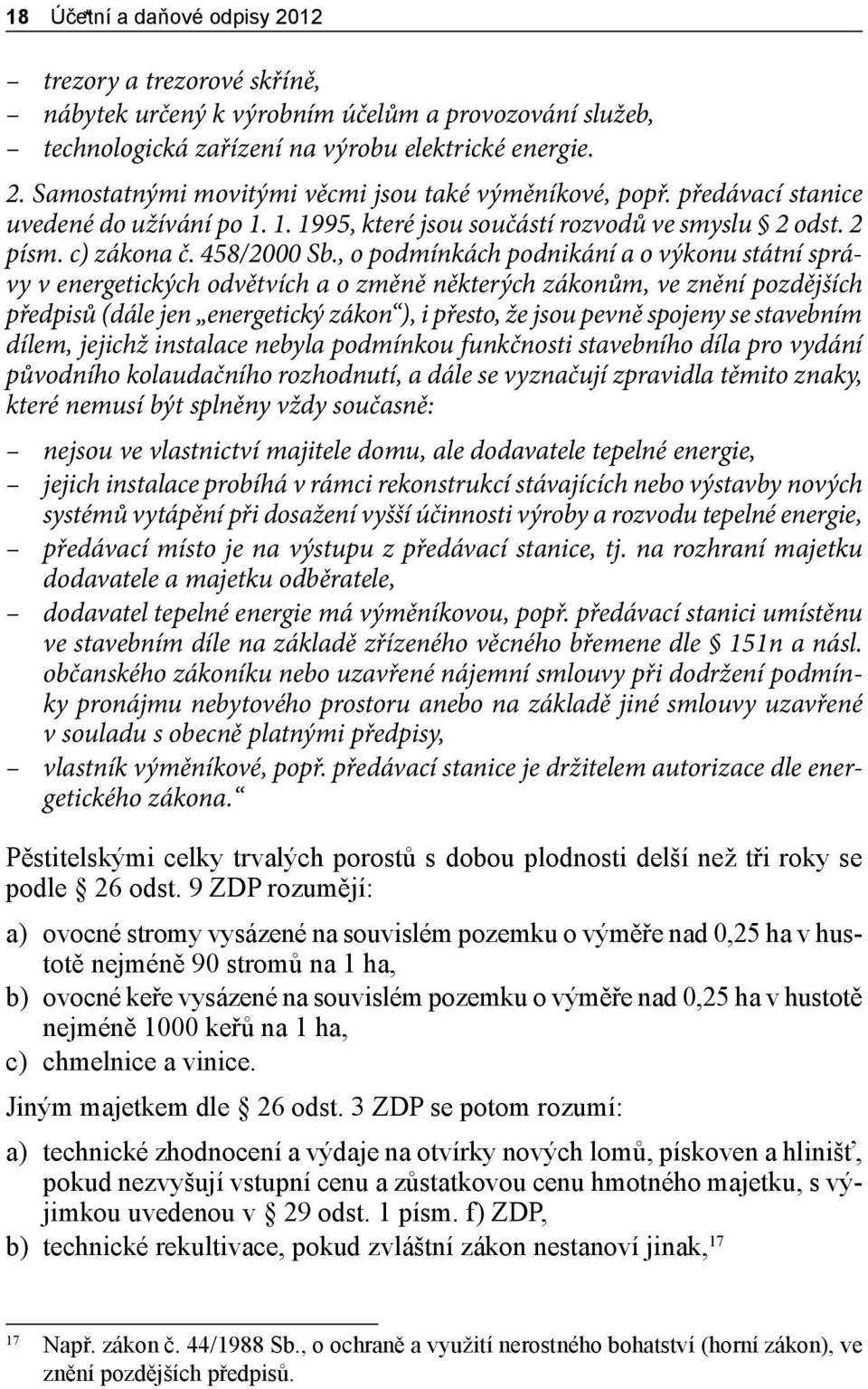 , o podmínkách podnikání a o výkonu státní správy v energetických odvětvích a o změně některých zákonům, ve znění pozdějších předpisů (dále jen energetický zákon ), i přesto, že jsou pevně spojeny se
