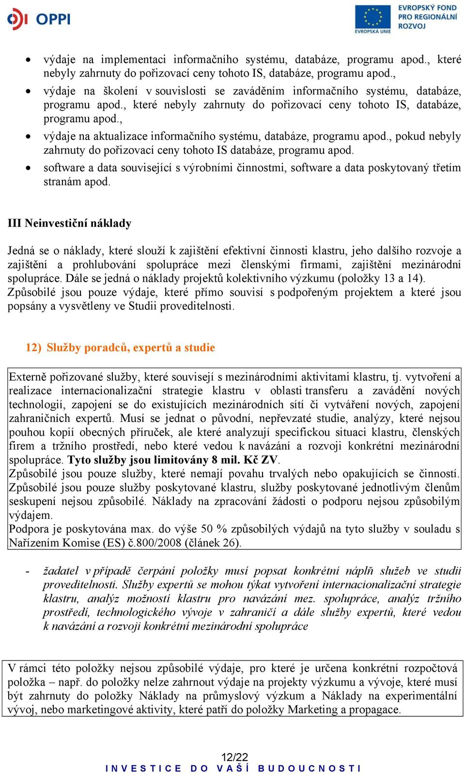 , výdaje na aktualizace informačního systému, databáze, programu apod., pokud nebyly zahrnuty do pořizovací ceny tohoto IS databáze, programu apod.