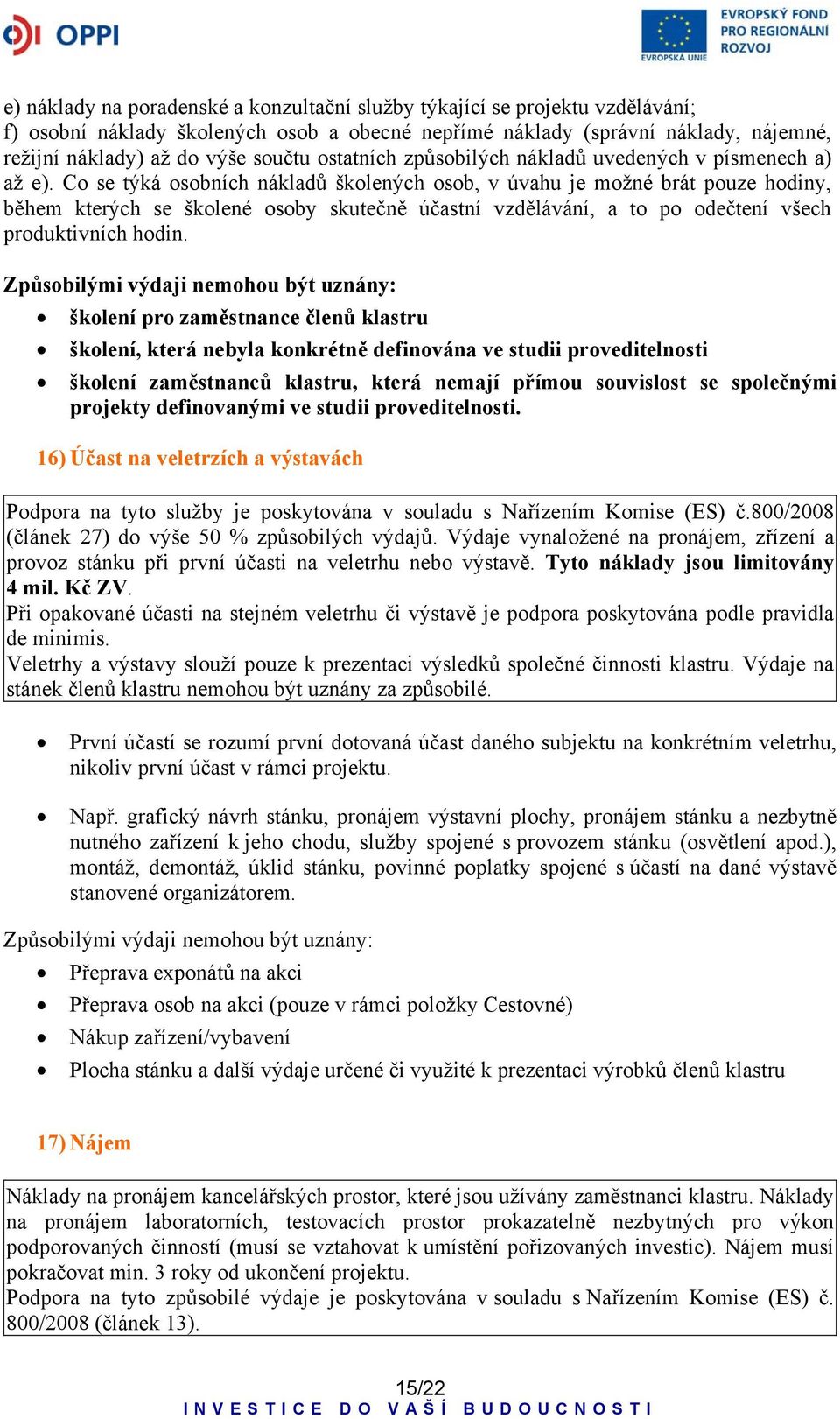 Co se týká osobních nákladů školených osob, v úvahu je možné brát pouze hodiny, během kterých se školené osoby skutečně účastní vzdělávání, a to po odečtení všech produktivních hodin.