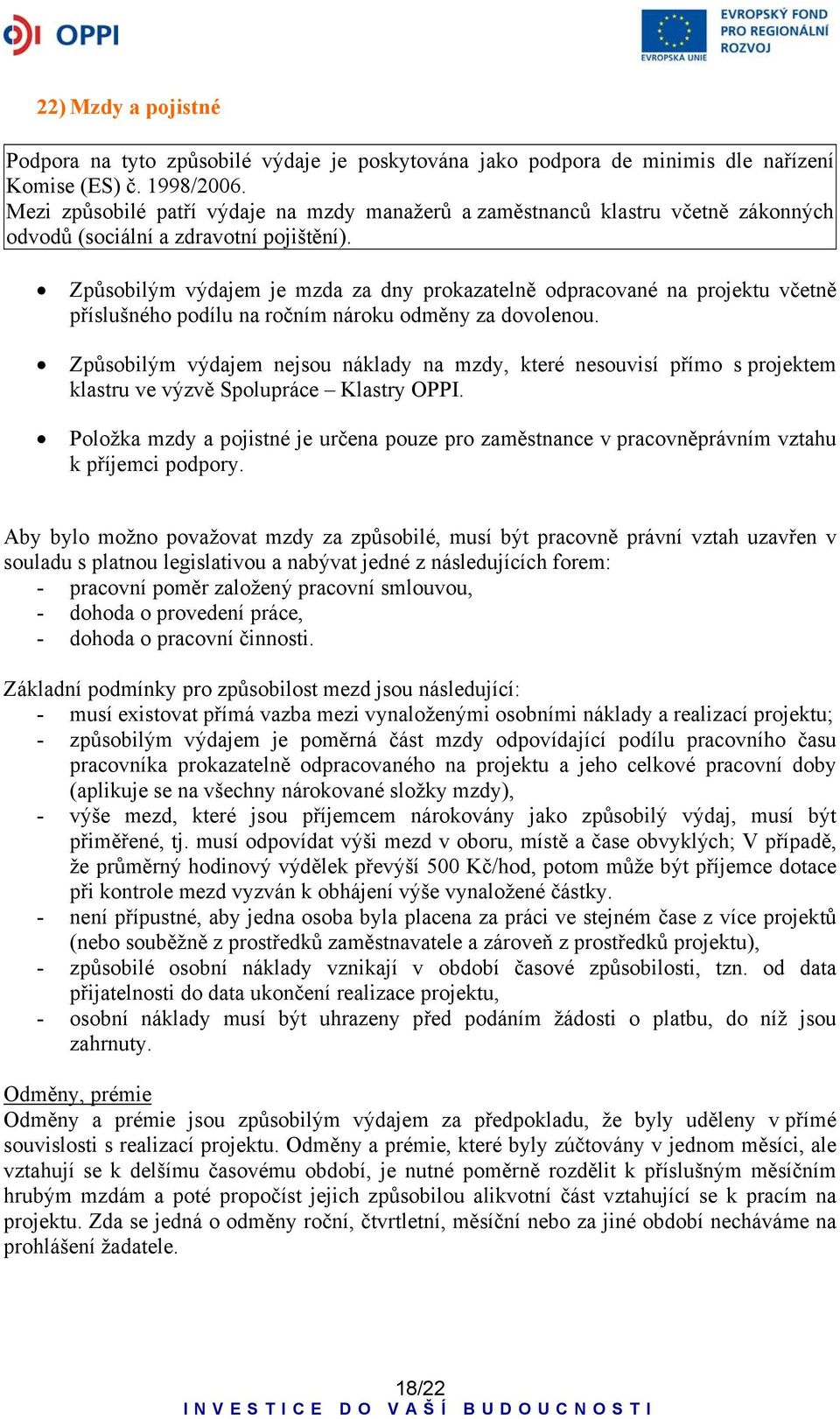 Způsobilým výdajem je mzda za dny prokazatelně odpracované na projektu včetně příslušného podílu na ročním nároku odměny za dovolenou.