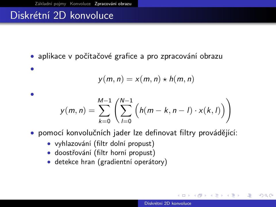 konvolučních jader lze definovat filtry provádějící: vyhlazování (filtr