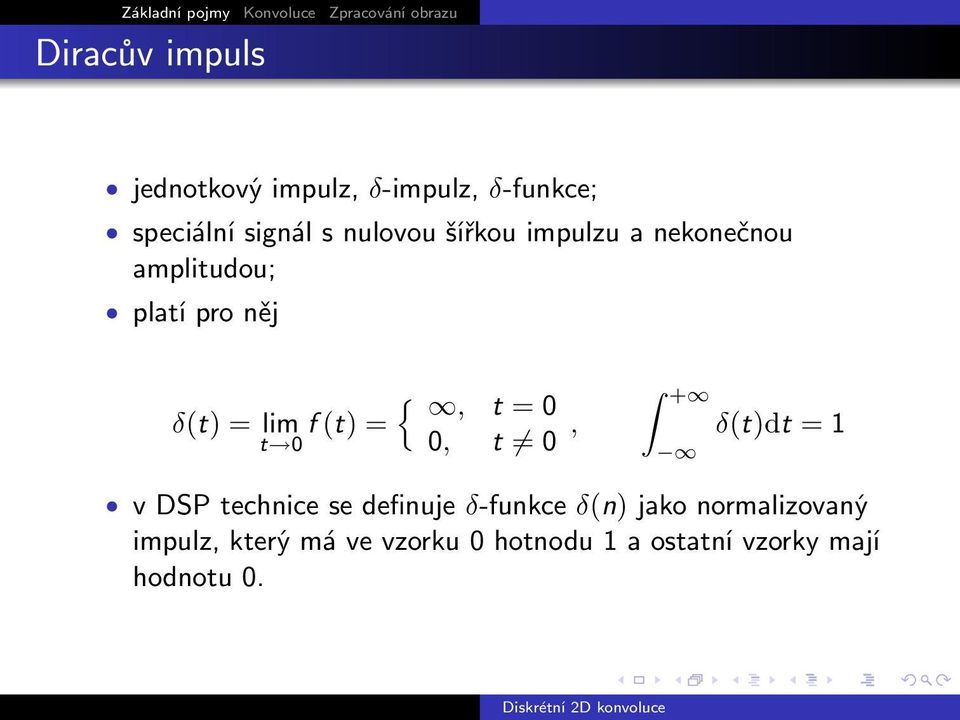 = lim f (t) = t 0 0, t 0, δ(t)dt = v DSP technice se definuje δ-funkce δ(n)